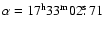$\alpha=17^{\rm h}33^{\rm m}02\hbox{$.\!\!^{\rm s}$ }71$