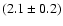 $(2.1\pm 0.2)$