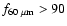 $f_{60~\rm\mu m}>90$