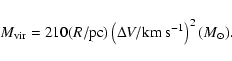 \begin{displaymath}M_{\rm vir}=210(R/{\rm pc})\left(\Delta V/{\rm km~s}^{-1}\right)^{2}(M_{\odot}).
\end{displaymath}