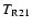 $T_{\rm R21}$