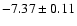 $-7.37\pm0.11$