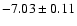 $-7.03\pm0.11$