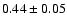 $0.44\pm0.05$