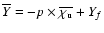 ${\overline{Y}=-p\times\overline{\chi_{\rm u}}+Y_{f}}$