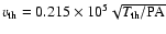 $v_{\rm th}=0.215\times10^{5}\sqrt{{T_{\rm th}/{\rm PA}}}$