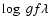 $\log~ gf\lambda$