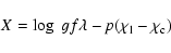 \begin{displaymath}{X} = \log~{gf\lambda}-\mathit{\mathsf{\mathit{\mathit{p}}(\chi_{\rm l}-\chi_{\rm c})}}
\end{displaymath}