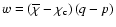 $w=(\overline{\chi}-\chi_{\rm c})\left(q-p\right)$