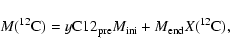 \begin{displaymath}M(^{12}{\rm C})=y{\rm C}12_{\rm pre}M_{\rm ini}+M_{\rm end} X(^{12}{\rm C}),
\end{displaymath}
