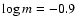$\log m = -0.9$