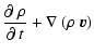 $\displaystyle \frac{\partial~\rho}{\partial~t} + \nabla~(\rho~\vec{v})$
