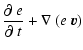 $\displaystyle \frac{\partial~e}{\partial~t} + \nabla~(e~\vec{v})$