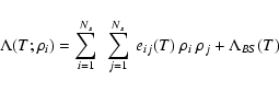 \begin{displaymath}\Lambda ( T ; \rho_{i}) = \sum_{i=1}^{N_{s}}~\sum_{j=1}^{N_{s}}~e_{ij} (T)~
\rho_{i}~\rho_{j} + \Lambda_{BS}
(T)
\end{displaymath}