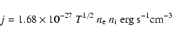 \begin{displaymath}j = 1.68 \times 10^{-27}~T^{1/2}~n_{\rm e}~n_{\rm i}~ \rm {erg~s}^{-1}
\rm {cm}^{-3}
\end{displaymath}