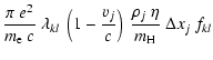 $\displaystyle \frac{\pi ~ e^2}{m_{\rm e} ~ c} ~
\lambda_{kl} ~ \left( 1 - \frac{v_{j}}{c} \right) ~
\frac{\rho_{j}~\eta}{m_{\rm H}} ~ \Delta x_{j}~f_{kl}$