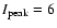 $I_{\rm peak}=6$