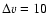 $\Delta v =10$