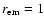 $r_{\rm em}=1$