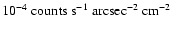 $10^{-4}~{\rm counts~s^{-1}~arcsec^{-2}~cm^{-2}}$