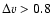 $\Delta v > 0.8$