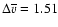 $\Delta
\overline{v} = 1.51$