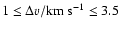 $1 \le \Delta v/\rm km~s^{-1} \le 3.5$