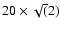$
20\times\sqrt(2)$