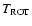 $T_{\rm ROT}$