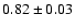 $0.82\pm0.03$