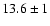 $13.6\pm1$