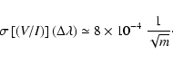 \begin{displaymath}\sigma\left[(V/I)\right](\Delta \lambda) \simeq 8 \times 10^{-4}\ \frac{1}{\sqrt{m}}\cdot
\end{displaymath}