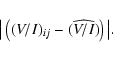 \begin{displaymath}\big\vert \left( (V/I)_{ij} - \widehat{(V/I)} \right) \big\vert .
\end{displaymath}
