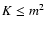 $K \le
m^2$