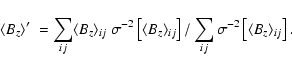 \begin{displaymath}\ensuremath{\langle B_z\rangle} '\ =
\sum_{ij} \ensuremath{\...
...sigma^{-2}\left[\ensuremath{\langle B_z\rangle} _{ij}\right]
.
\end{displaymath}