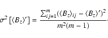 \begin{displaymath}\sigma^2\left[\ensuremath{\langle B_z\rangle} '\right] = \fra...
...{ij} - \ensuremath{\langle B_z\rangle} ')^2}{m^2 (m - 1)}\cdot
\end{displaymath}