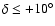 $\delta \le +10^\circ$