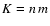 $K=n\,m$