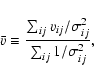 \begin{displaymath}
\bar{v} \equiv
\frac{\sum_{ij}v_{ij}/\sigma^2_{ij}}{\sum_{ij} 1/\sigma^2_{ij}}
,
\end{displaymath}
