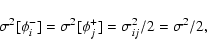\begin{displaymath}\ensuremath{\sigma^2[{\phim_i}]} =\ensuremath{\sigma^2[{\phip_j}]} =\sigma^2_{ij}/2=\sigma^2/2 ,
\end{displaymath}
