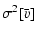$\displaystyle \ensuremath{\sigma^2[{\bar{v}}]} $
