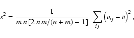 \begin{displaymath}
s^2 =
\frac{1}{m\,n\,[2\,n\,m/(n+m)-1]}\;
\sum_{ij} \left( v_{ij} - \bar{v} \right)^2
,
\end{displaymath}