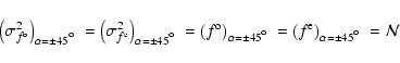 \begin{displaymath}\left(\sigma^2_{\ensuremath{f^{\rm o}} }\right)_{\alpha = \pm...
...\rm e}}\right)_{\alpha = \pm 45\hbox{$^\circ$ }} = \mathcal{N}
\end{displaymath}