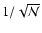 $1/\sqrt{\mathcal{N}}$