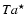 $Ta^{\star }$