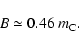 \begin{displaymath}B\simeq 0.46 ~m_{\rm C}.
\end{displaymath}