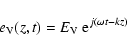 \begin{displaymath}e_{\rm V}(z,t)=E_{\rm V}\ {\rm e}^{j(\omega t-kz)}
\end{displaymath}