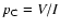$p_{\rm C} = V/I$