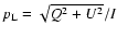 $p_{\rm L} = \sqrt{Q^2+U^2}/I$