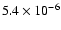 $5.4 \times 10^{-6}$